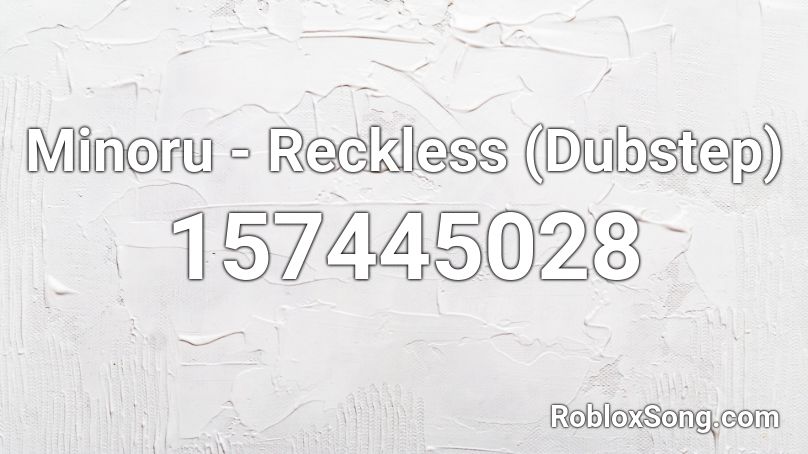 Minoru - Reckless (Dubstep) Roblox ID