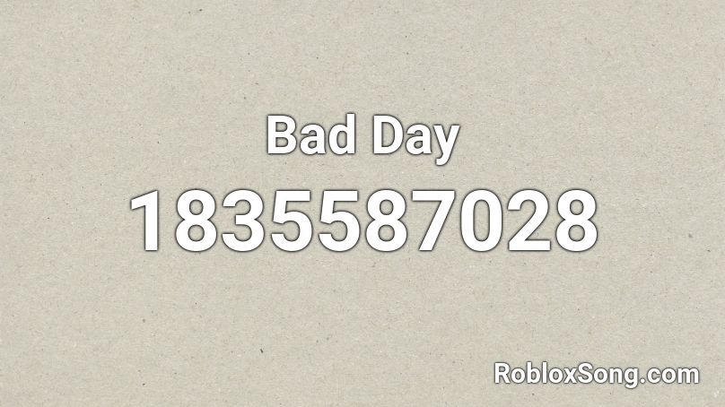 Bad Day Roblox ID