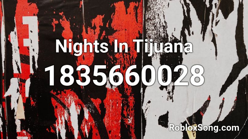 Nights In Tijuana Roblox ID