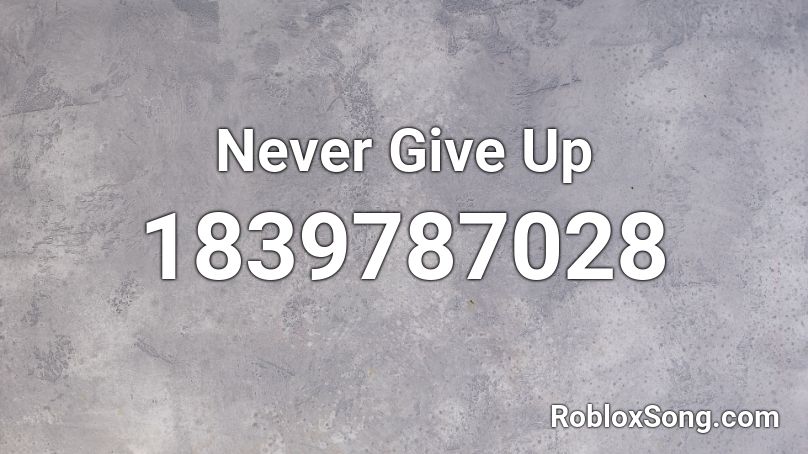 Never Give Up Roblox ID