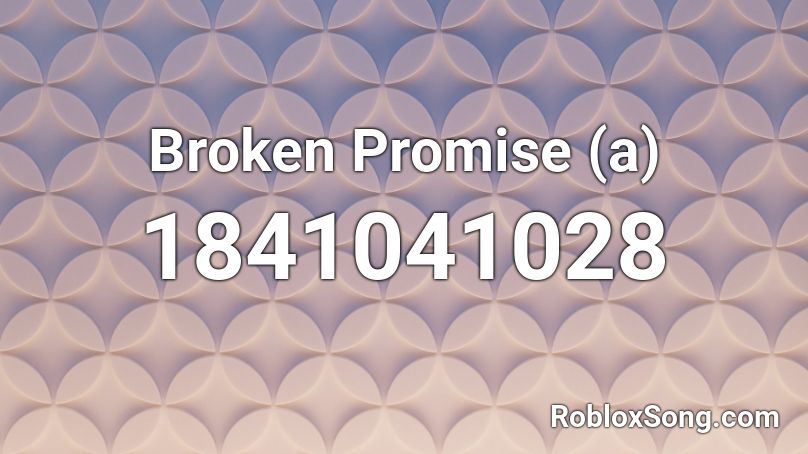 Broken Promise (a) Roblox ID