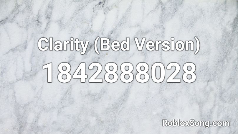 Clarity Bed Version Roblox Id Roblox Music Codes - roblox music code for clarity