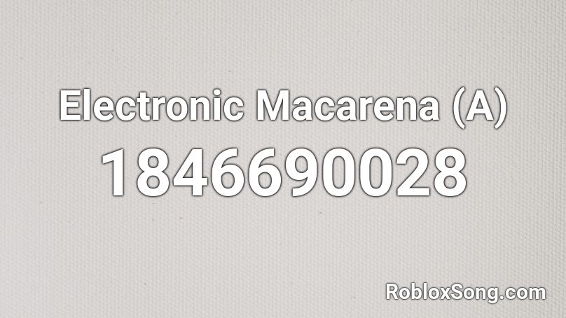 Electronic Macarena A Roblox Id Roblox Music Codes - macarena roblox id code