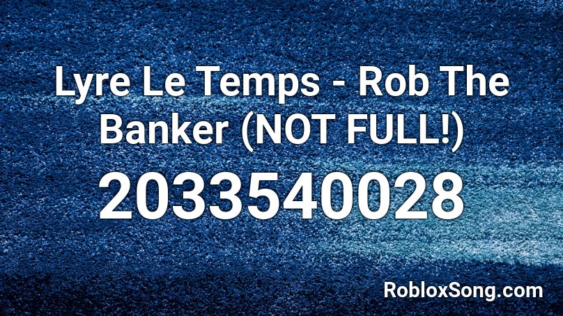 Lyre Le Temps - Rob The Banker (NOT FULL!) Roblox ID