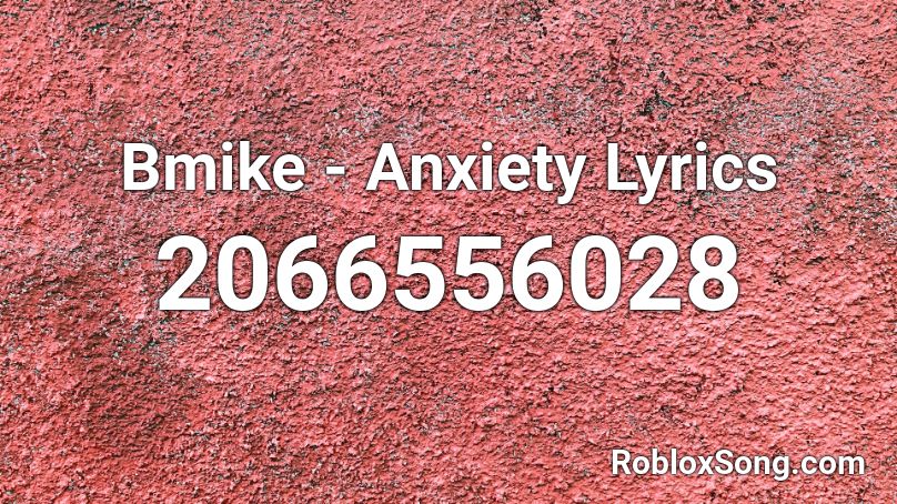 Bmike - Anxiety Lyrics Roblox ID