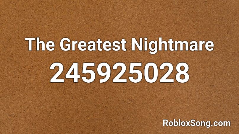 The Greatest Nightmare Roblox ID