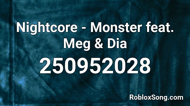 Nightcore - Monster feat. Meg & Dia Roblox ID
