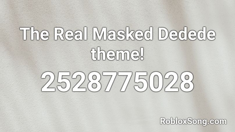 The Real Masked Dedede theme! Roblox ID