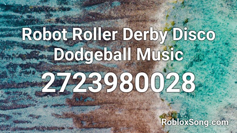 Robot Roller Derby Disco Dodgeball Music Roblox ID