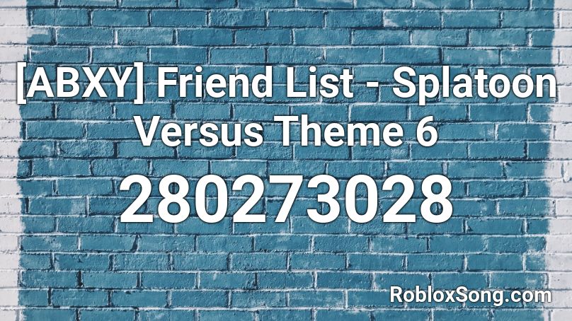 [ABXY] Friend List - Splatoon Versus Theme 6 Roblox ID