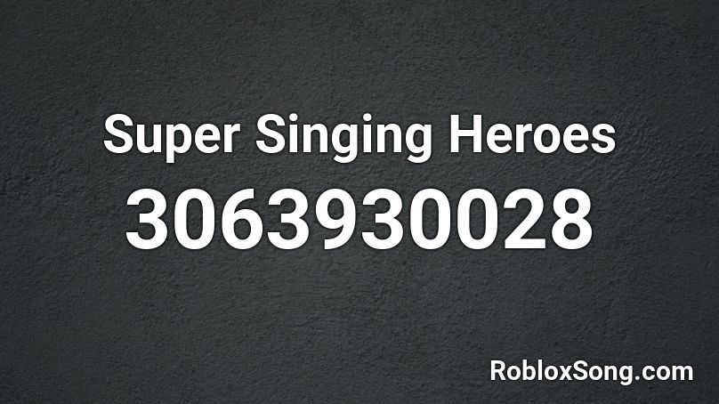 Super Singing Heroes Roblox ID