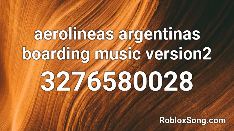 aerolineas argentinas boarding music version2 Roblox ID