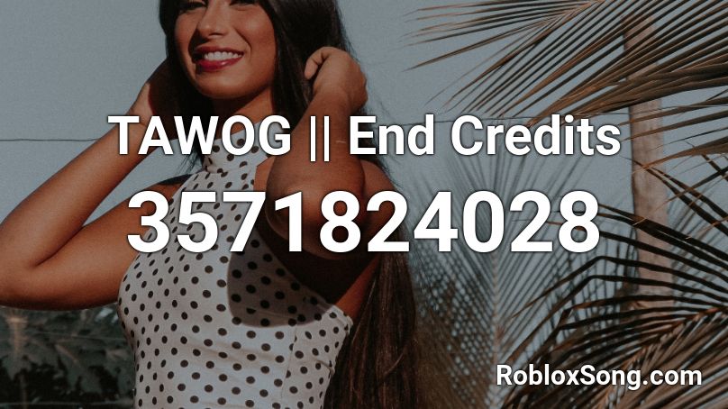 TAWOG || End Credits Roblox ID