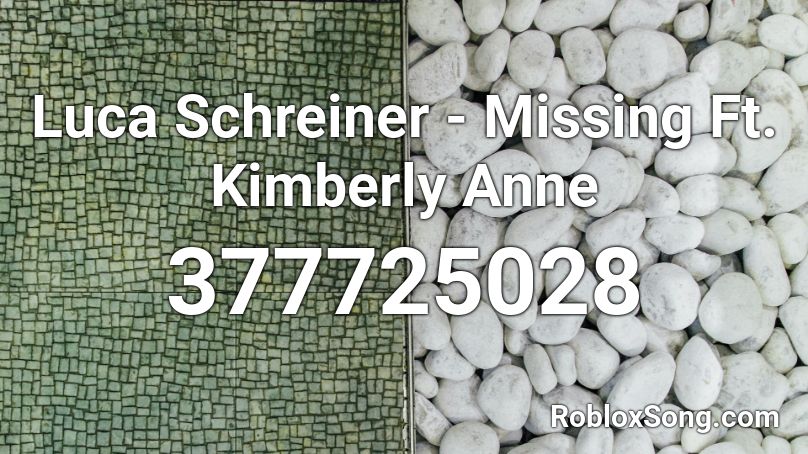 Luca Schreiner - Missing Ft. Kimberly Anne Roblox ID