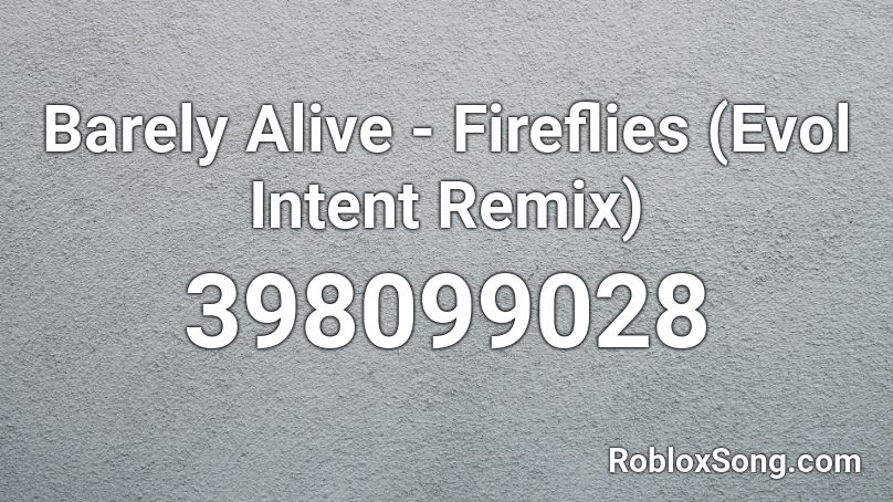 Barely Alive - Fireflies (Evol Intent Remix) Roblox ID