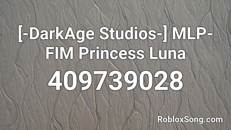 [-DarkAge Studios-] MLP-FIM Princess Luna Roblox ID - Roblox music codes