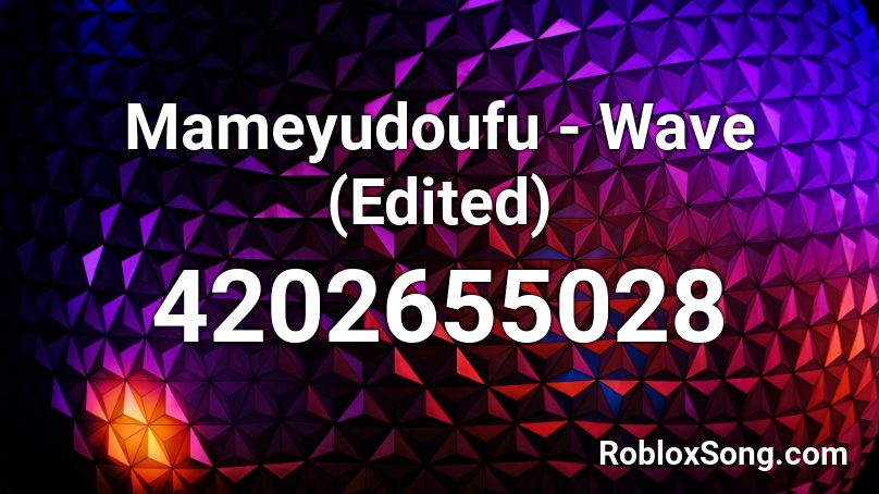 Mameyudoufu - Wave (Edited) Roblox ID