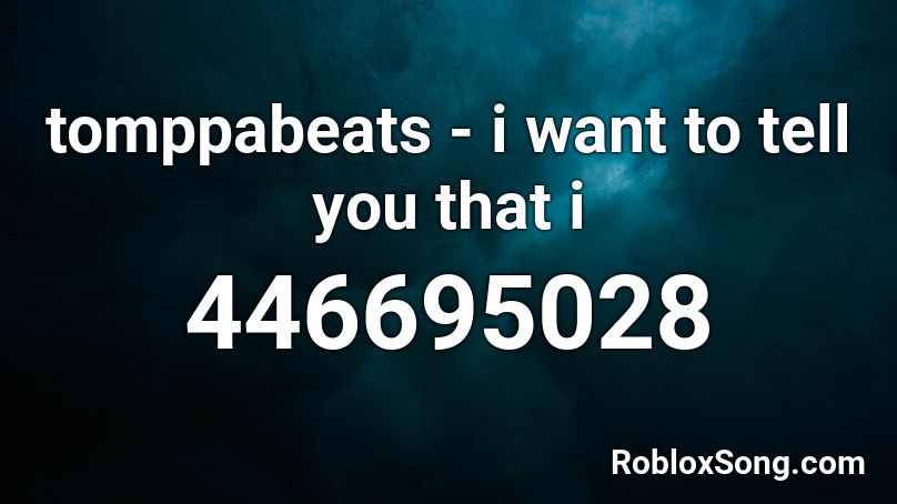 tomppabeats - i want to tell you that i  Roblox ID