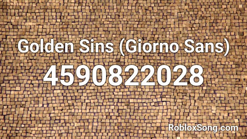 Golden Sins Giorno Sans Roblox Id Roblox Music Codes - roblox golden sans piece