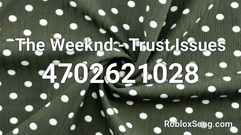The Weeknd Trust Issues Roblox Id Roblox Music Codes - roblox song issues