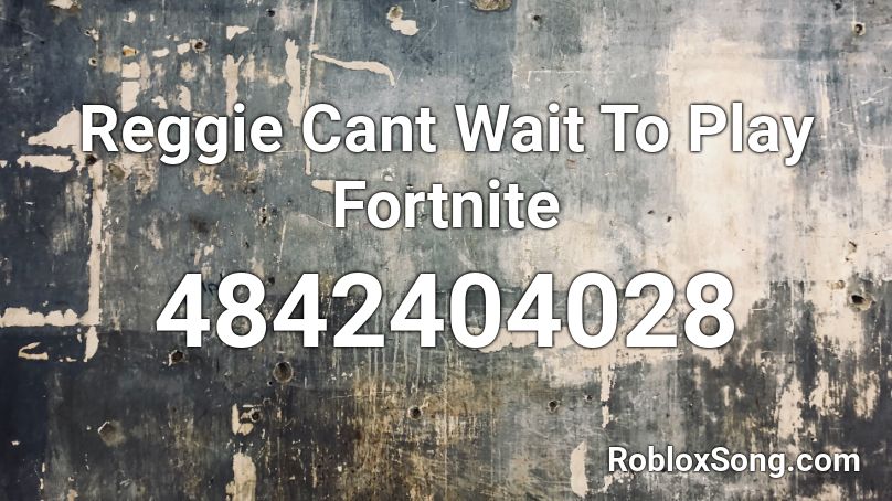 Reggie Cant Wait To Play Fortnite Roblox ID