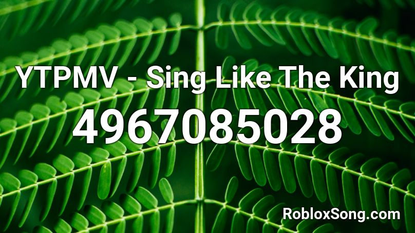 YTPMV - Sing Like The King Roblox ID