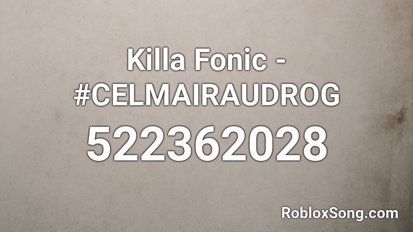 Killa Fonic - #CELMAIRAUDROG Roblox ID