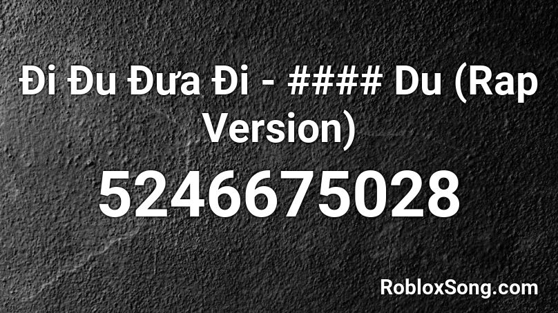 Đi Đu Đưa Đi - #### Du (Rap Version) Roblox ID