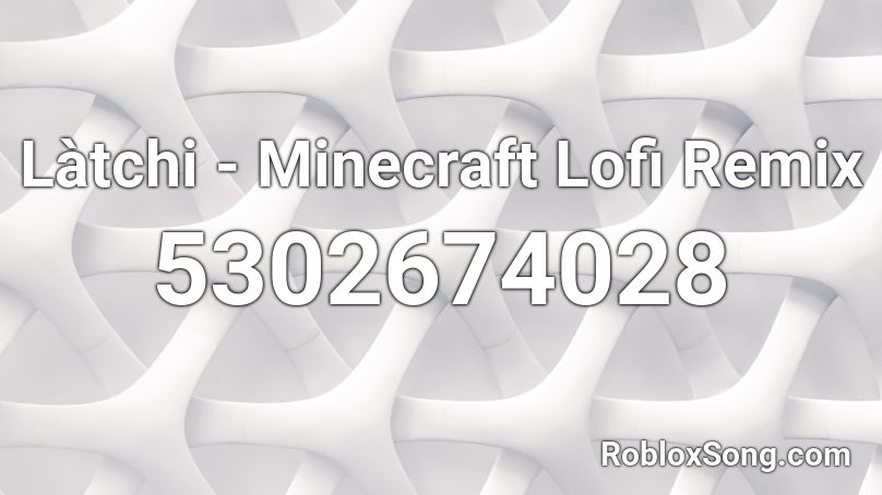 Làtchi - Minecraft Lofi Remix Roblox ID