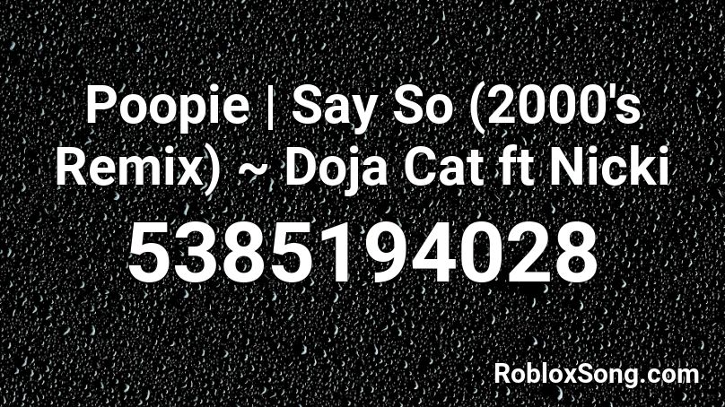 Poopie | Say So (2000's Remix) ~ Doja Cat ft Nicki Roblox ID