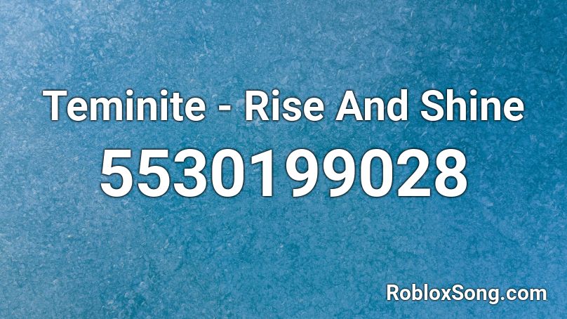 Rise And Shine Roblox ID - Roblox music codes