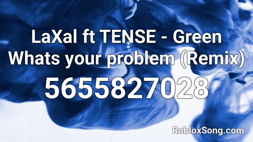LaXal ft TENSE - Green Whats your problem (Remix) Roblox ID