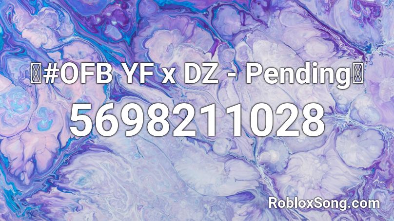 Ofb Yf X Dz Pending Roblox Id Roblox Music Codes - roblox pending image