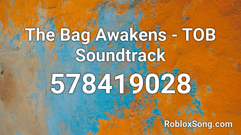 The Bag Awakens - TOB Soundtrack Roblox ID