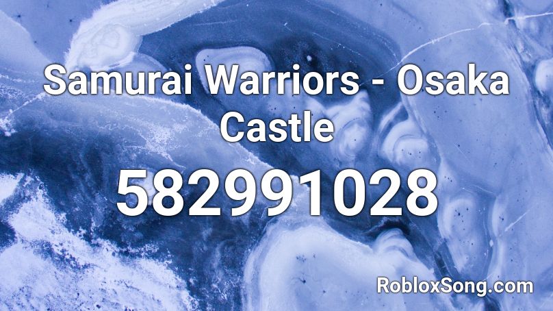Samurai Warriors Osaka Castle Roblox Id Roblox Music Codes - warriors nightcore roblox id