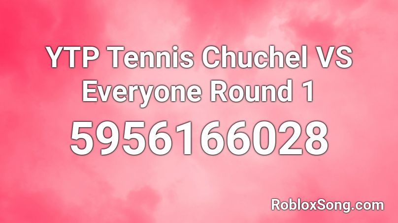 YTP Tennis Chuchel VS Everyone Round 1 Roblox ID