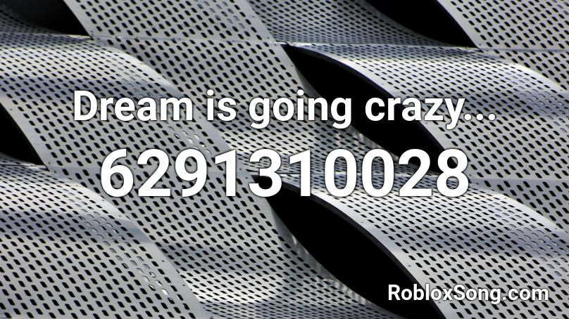 Dream is going crazy... Roblox ID