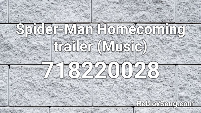 Spider-Man Homecoming trailer (Music) Roblox ID