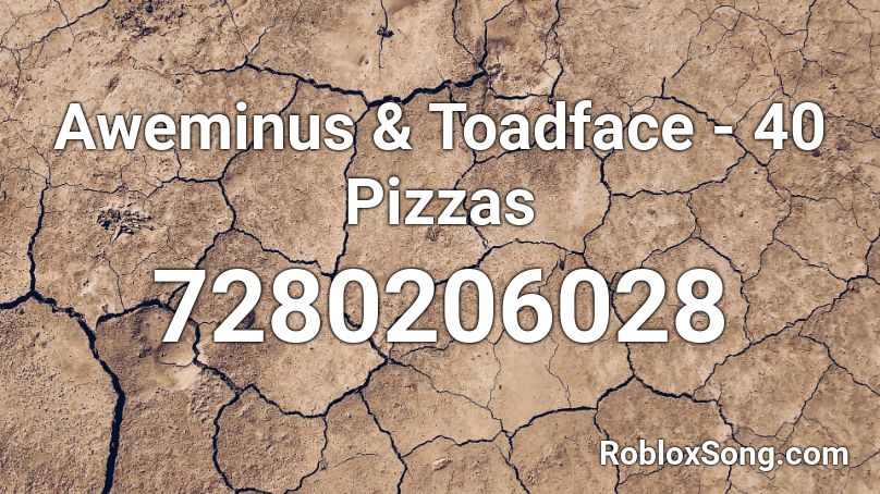 Aweminus & Toadface - 40 Pizzas Roblox ID