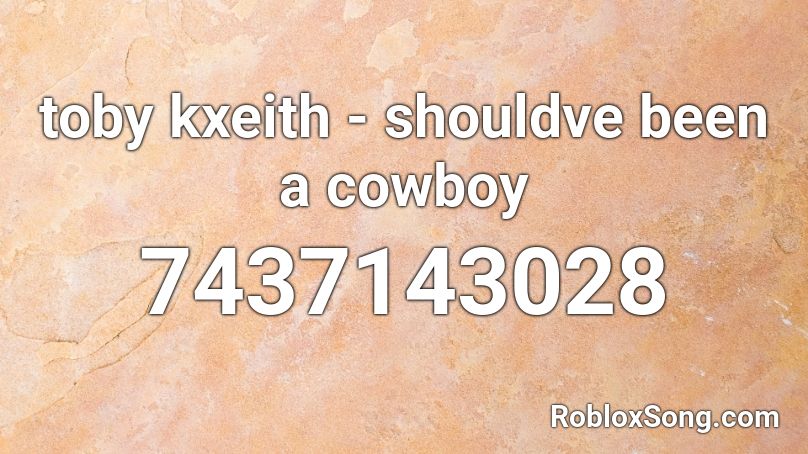 toby kxeith - shouldve been a cowboy Roblox ID