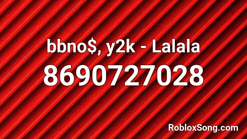 bbno$, y2k - Lalala Roblox ID