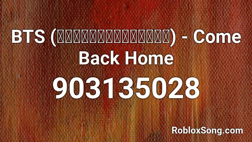 BTS (방탄소년단) - Come Back Home Roblox ID