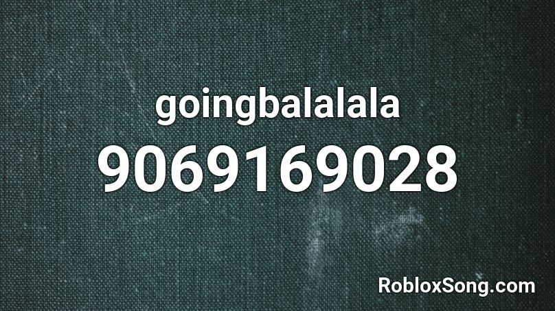 goingbalalala Roblox ID