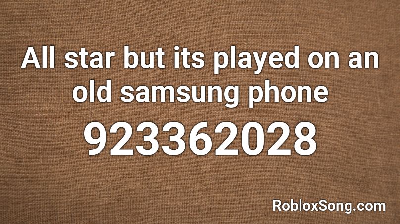 All star but its played on an old samsung phone Roblox ID