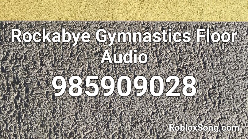 Rockabye Gymnastics Floor Audio Roblox Id Roblox Music Codes - roblox id rockabye
