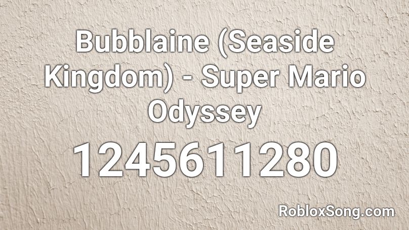 Bubblaine Seaside Kingdom Super Mario Odyssey Roblox Id Roblox Music Codes - mario odyssey roblox id