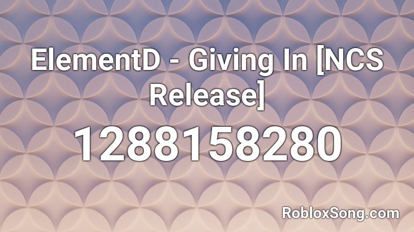 ElementD - Giving In [NCS Release] Roblox ID