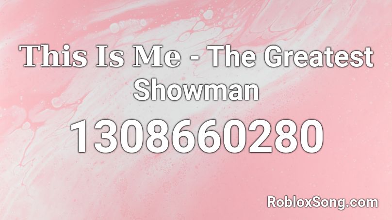 𝐓𝐡𝐢𝐬 𝐈𝐬 𝐌𝐞 - The Greatest Showman Roblox ID