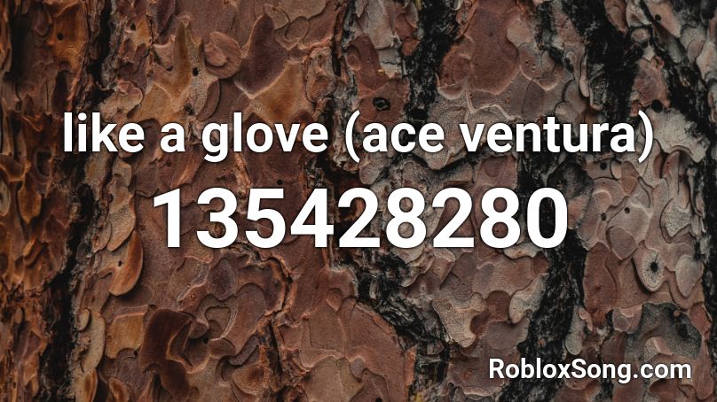 like a glove (ace ventura) Roblox ID