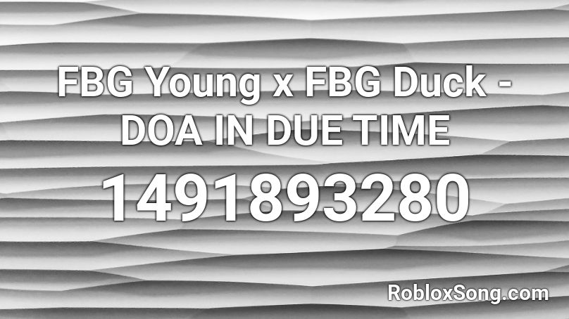 FBG Young x FBG Duck - DOA IN DUE TIME Roblox ID